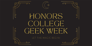 Honors College Geek Week graphic.