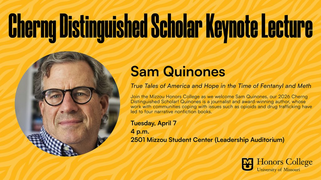 A graphic announcing Sam Quinones as the Cherng Distinguished Scholar Keynote Lecture. The event takes place on at 4 p.m. on Tuesday, April 7, in 2501 Student Center.