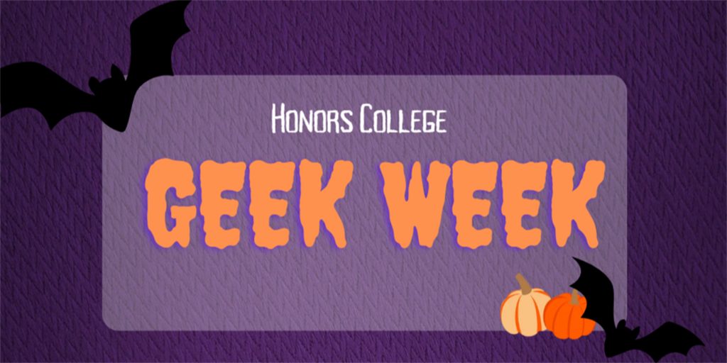 A graphic that promotes Honors College Geek Week.