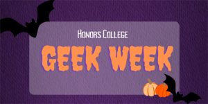 A graphic that promotes Honors College Geek Week.